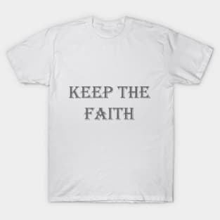 CHRISTIANITY: KEEP THE FAITH T-Shirt